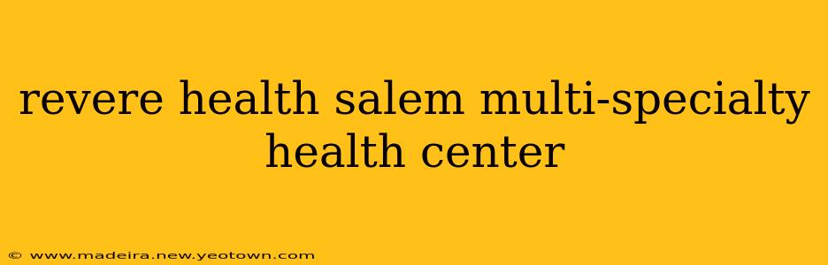 revere health salem multi-specialty health center