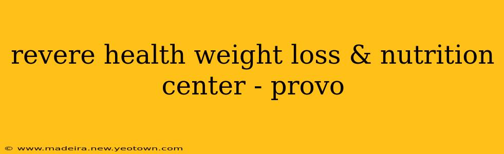 revere health weight loss & nutrition center - provo