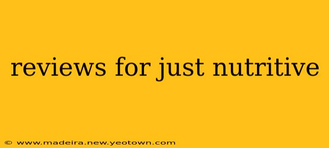 reviews for just nutritive