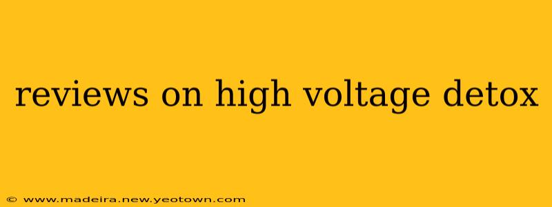 reviews on high voltage detox