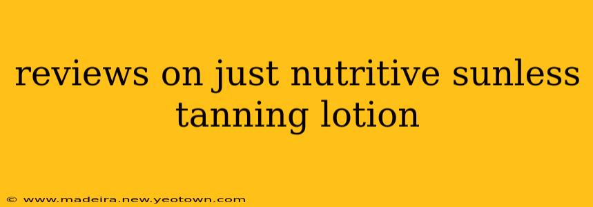 reviews on just nutritive sunless tanning lotion