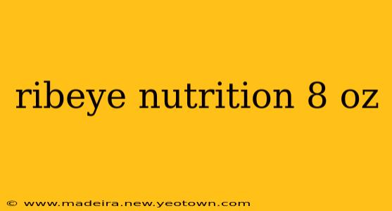 ribeye nutrition 8 oz