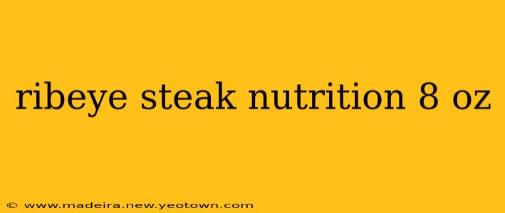 ribeye steak nutrition 8 oz