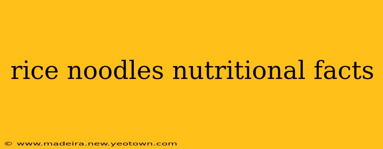 rice noodles nutritional facts