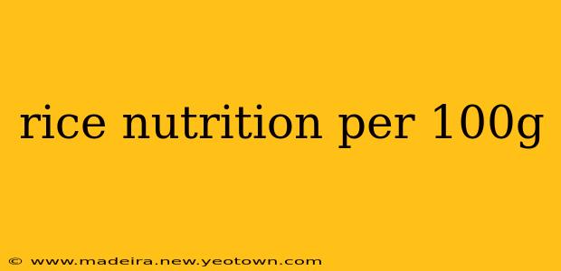 rice nutrition per 100g