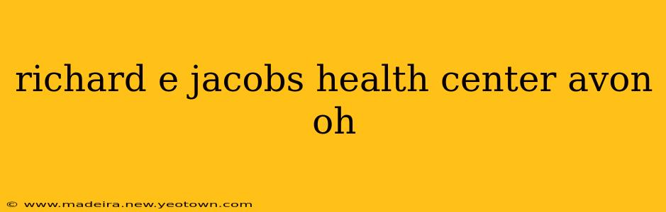 richard e jacobs health center avon oh