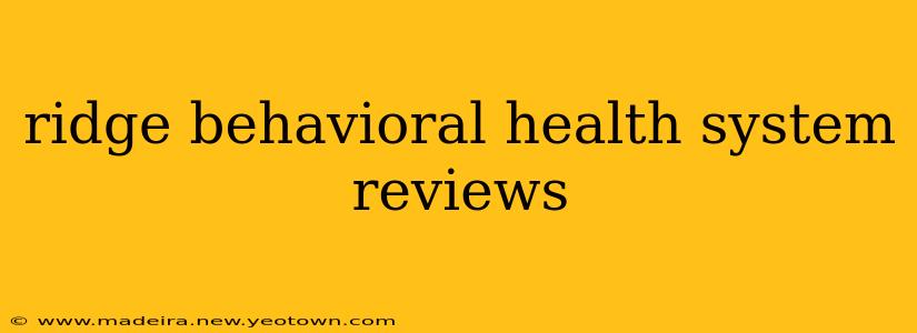 ridge behavioral health system reviews