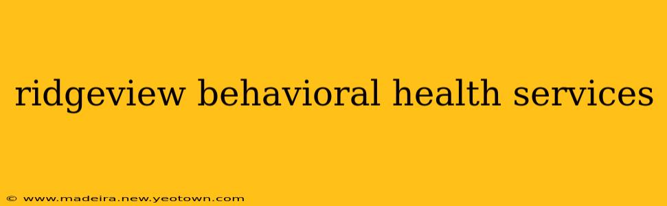 ridgeview behavioral health services