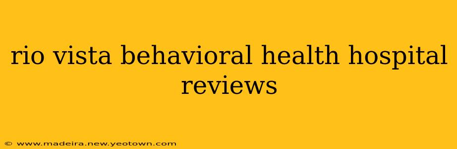 rio vista behavioral health hospital reviews