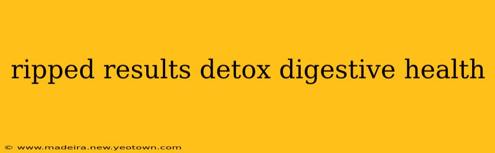 ripped results detox digestive health
