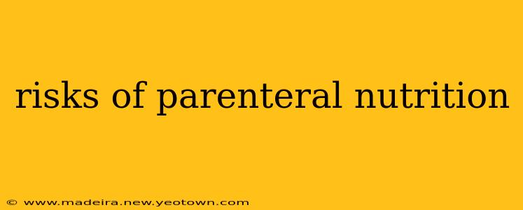 risks of parenteral nutrition