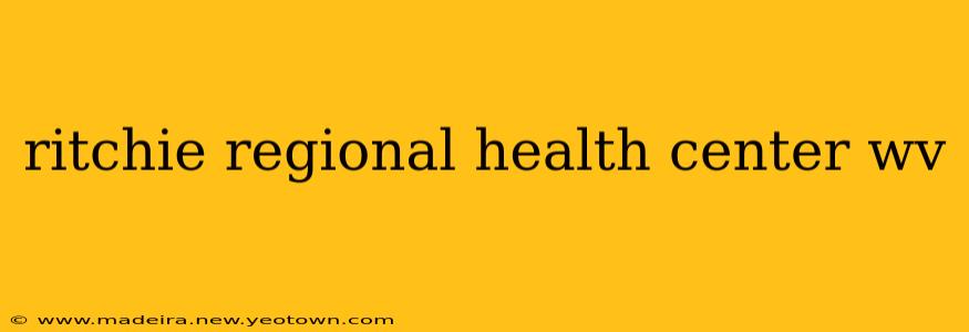 ritchie regional health center wv