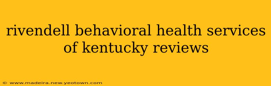 rivendell behavioral health services of kentucky reviews