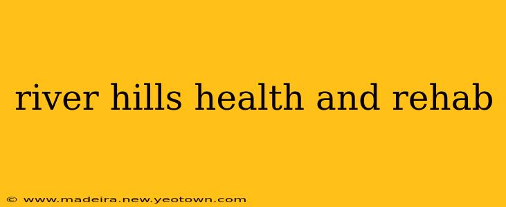 river hills health and rehab