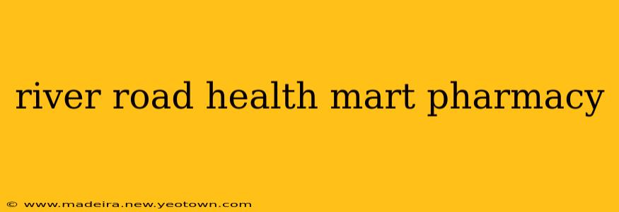 river road health mart pharmacy