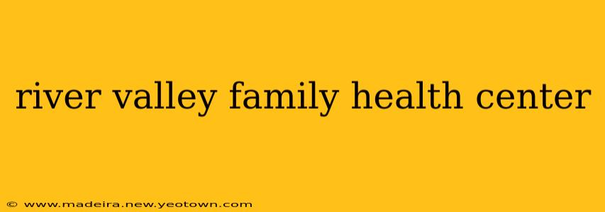 river valley family health center