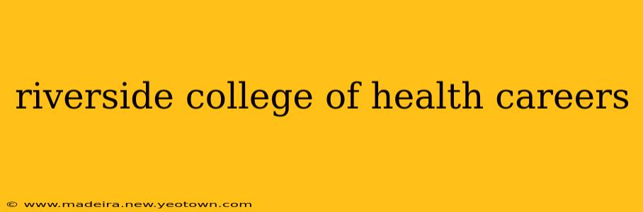 riverside college of health careers