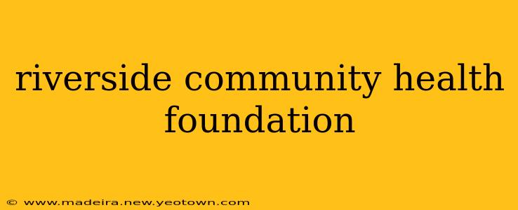 riverside community health foundation