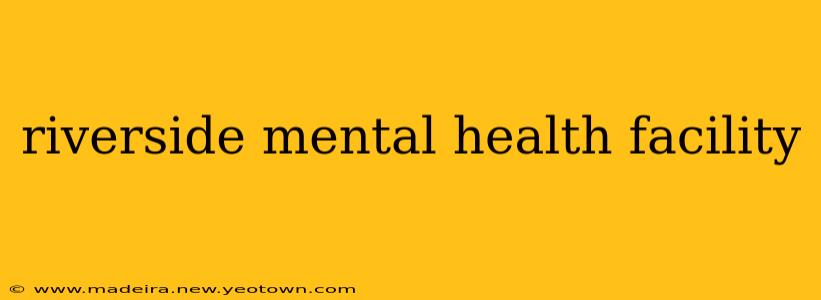 riverside mental health facility