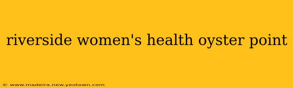 riverside women's health oyster point