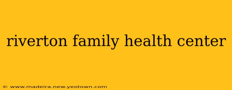 riverton family health center