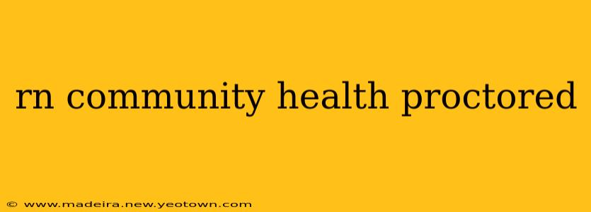 rn community health proctored