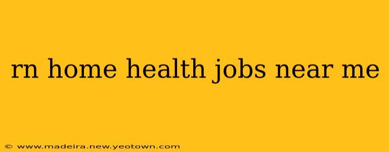 rn home health jobs near me
