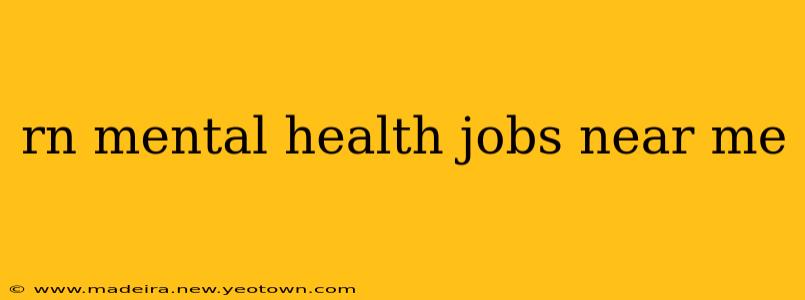 rn mental health jobs near me