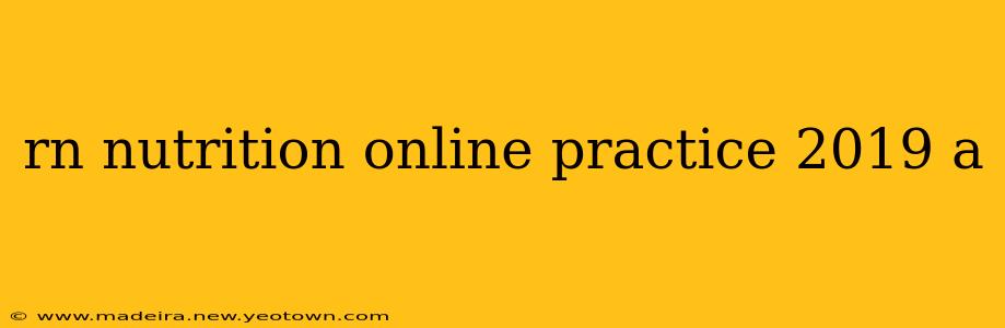 rn nutrition online practice 2019 a