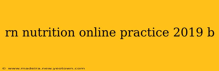 rn nutrition online practice 2019 b