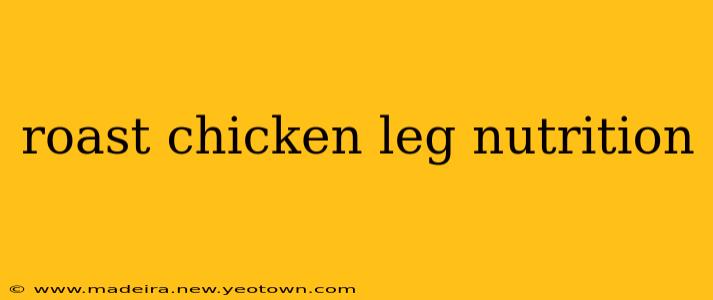 roast chicken leg nutrition