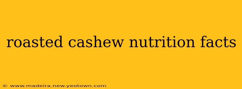 roasted cashew nutrition facts