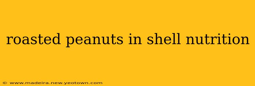 roasted peanuts in shell nutrition