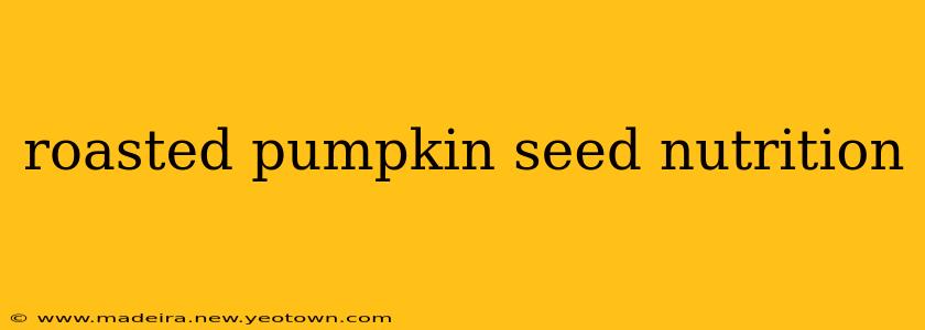 roasted pumpkin seed nutrition
