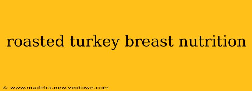 roasted turkey breast nutrition