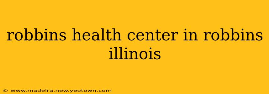 robbins health center in robbins illinois