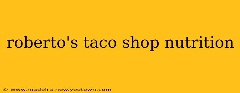 roberto's taco shop nutrition