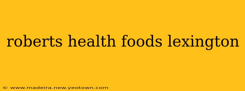 roberts health foods lexington