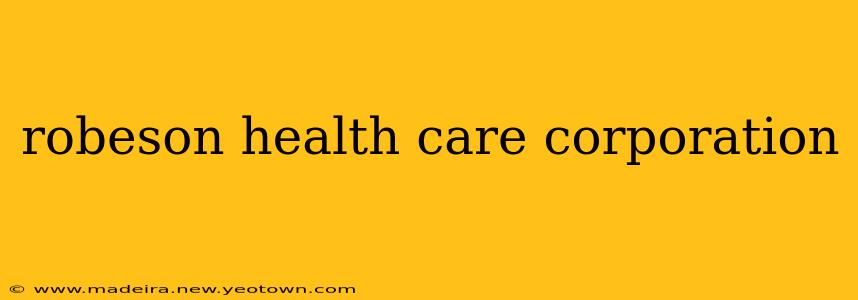 robeson health care corporation