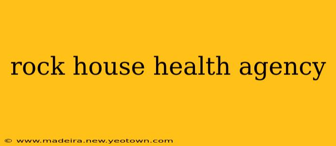 rock house health agency