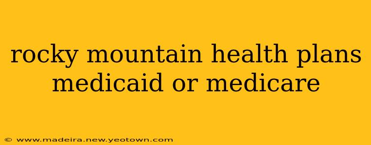 rocky mountain health plans medicaid or medicare