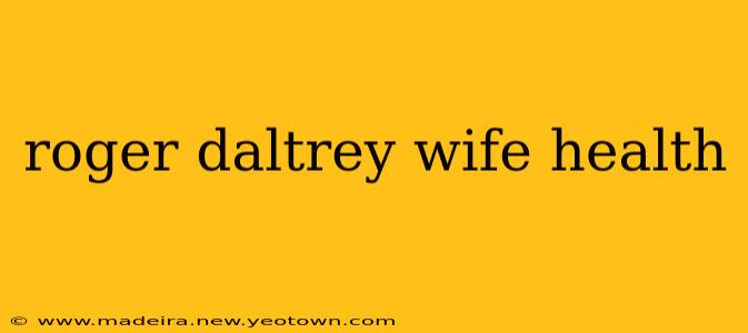 roger daltrey wife health