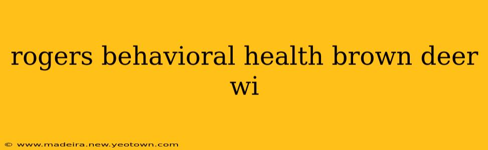rogers behavioral health brown deer wi