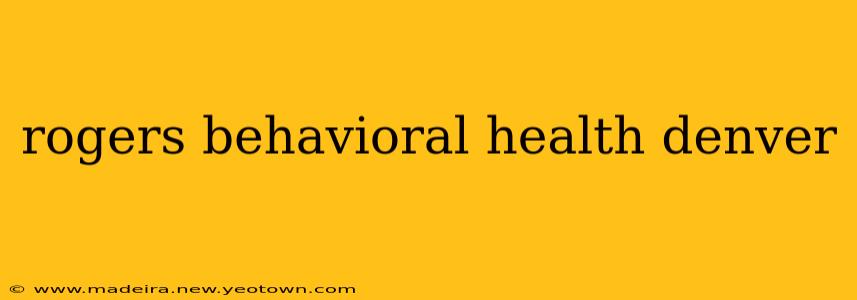rogers behavioral health denver