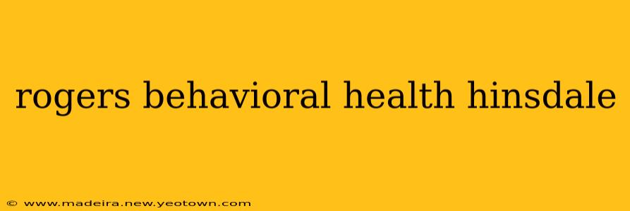 rogers behavioral health hinsdale