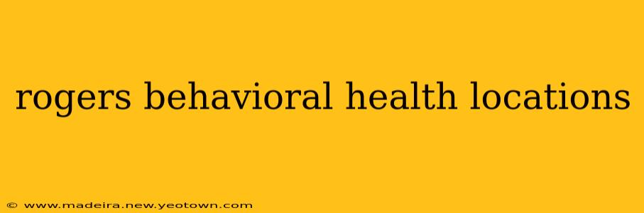 rogers behavioral health locations