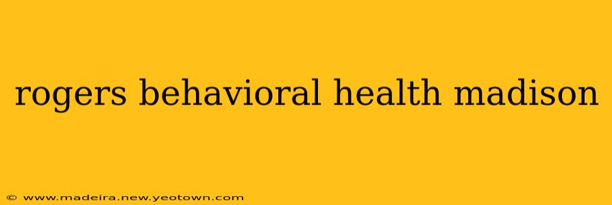 rogers behavioral health madison