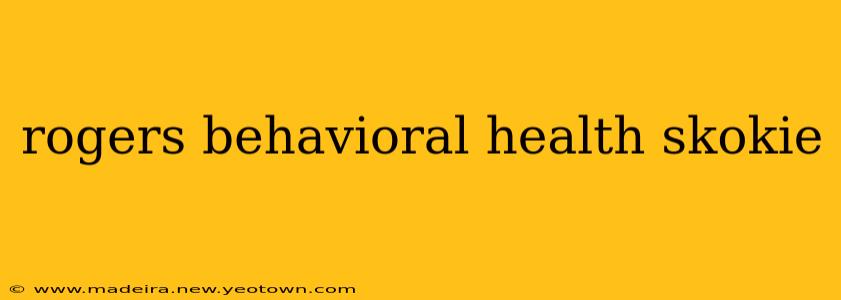 rogers behavioral health skokie