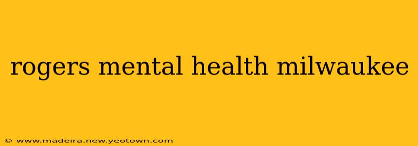 rogers mental health milwaukee