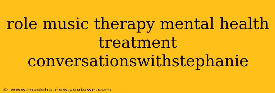 role music therapy mental health treatment conversationswithstephanie